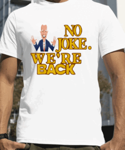 No joke We're back Funny Biden 2024 Election Supporter Shirts