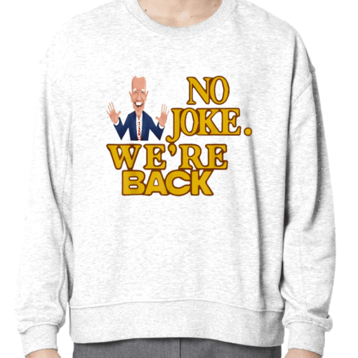 No joke We're back Funny Biden 2024 Election Supporter Shirts