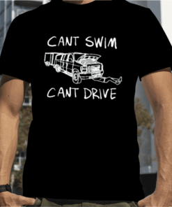 Cant Swim Cant Drive Gift T-Shirt