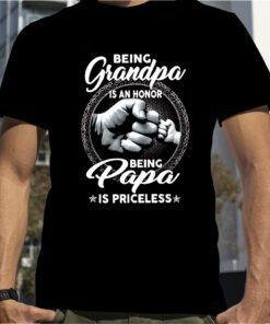 Being Grandpa Is An Honor Being Papa Is Priceless 2023 Shirt