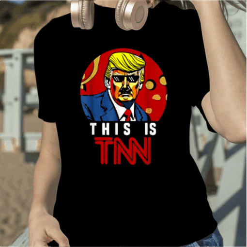 Trump This Is TNN 2024 Shirt