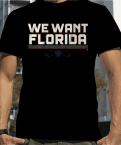 WE WANT FLORIDA 2023 T-SHIRT