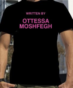 Written By Ottessa Moshfegh Shirts