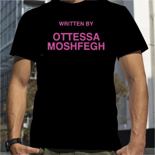 Written By Ottessa Moshfegh Shirts