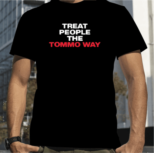 Treat People The Tommo Way Shirt