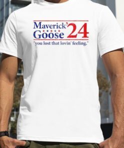 Maverick Goose 2024 You Lost That Lovin’ Feeling T-Shirt