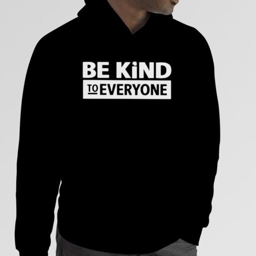 Be kind to everyone 2023 shirt