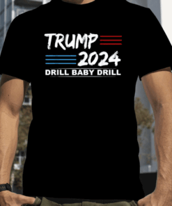 Trump 2024 Drill Baby Drill 4th Of July Independence Day Shirts