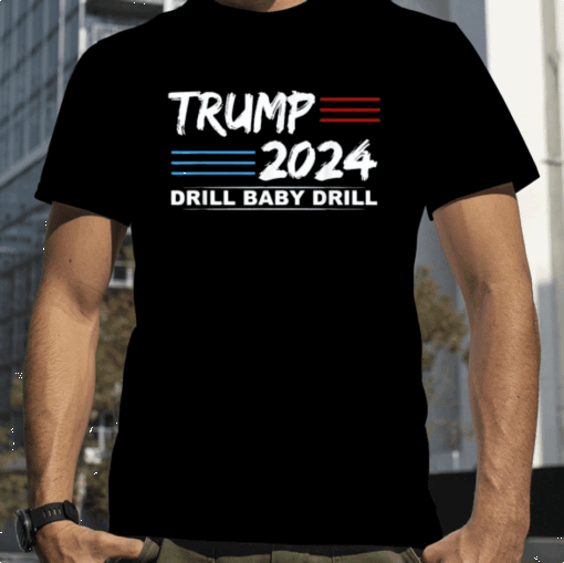 Trump 2024 Drill Baby Drill 4th Of July Independence Day Shirts