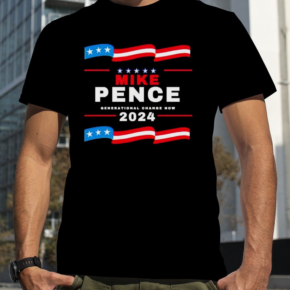 Mike pence Generational Change now 2024 Shirts