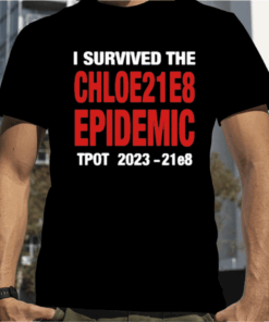 I Survived The Chloe21e8 Epidemic Tpot Tee Shirt