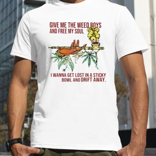 Weed give me the weed boys and free my soul vintage shirt