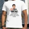 You’re Under Arrest For Your 5Th Picture In Your Phone Classic Shirt