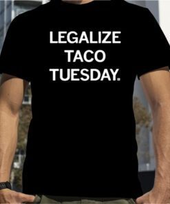 Legalize Taco Tuesday Gift T-Shirt