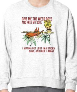 Weed give me the weed boys and free my soul vintage shirt