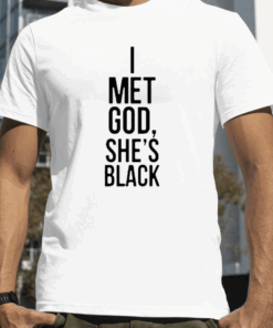 I Met God She's Black Tee Shirt