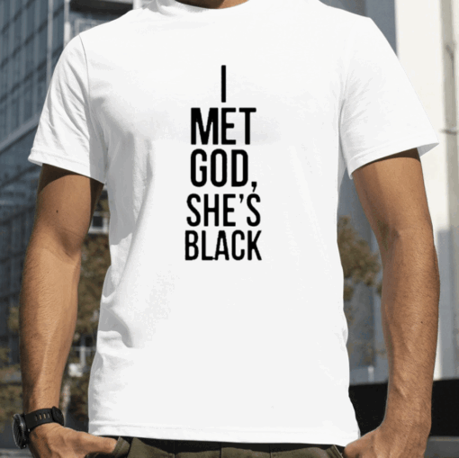 I Met God She's Black Tee Shirt