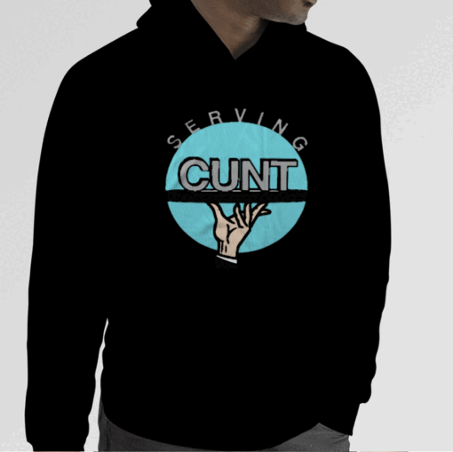 Shirts That Go Hard Serving Cunt Funny Shirts