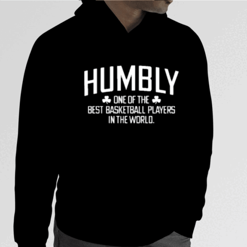 Humbly One Of The Best Basketball Players In The World Shirts