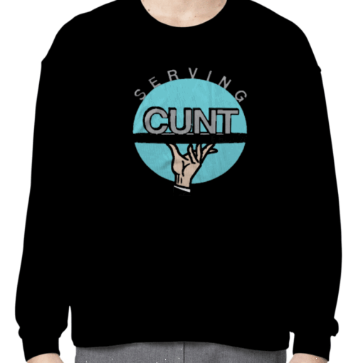 Shirts That Go Hard Serving Cunt Funny Shirts