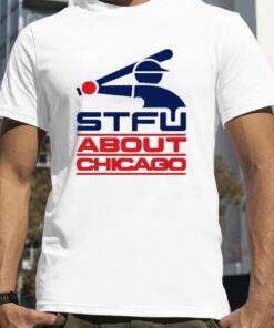 Stfu About Chicago Retro T-Shirt