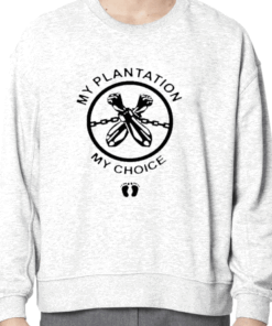 My Plantation My Choice Funny Shirt