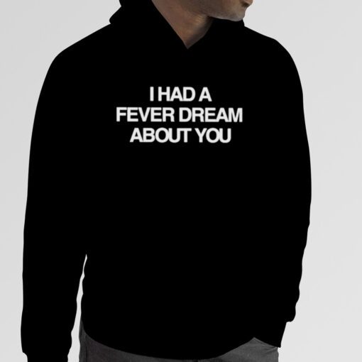 I had a fever dream about you 2023 shirt