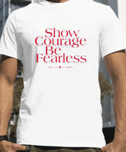 Show Courage Be Fearless Megan Hunt For Legislature 2023 Shirts