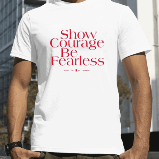 Show Courage Be Fearless Megan Hunt For Legislature 2023 Shirts