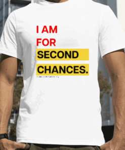 I Am For Second Chances Shirts