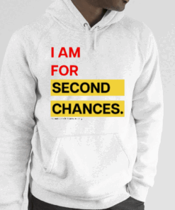 I Am For Second Chances Shirts