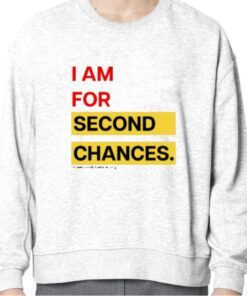 I Am For Second Chances Shirts