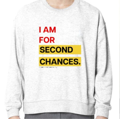 I Am For Second Chances Shirts