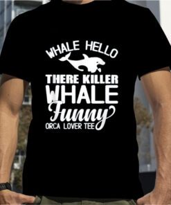 Whale Hello There Killer Whale Funny Orca Lover Tee Whale 2023 T-Shirt