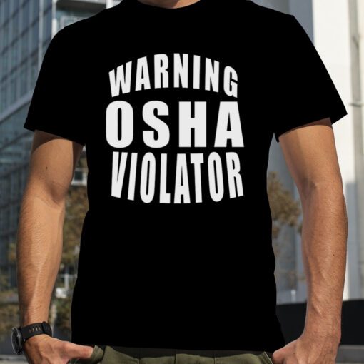 Warning Osha Violator Tee Shirt