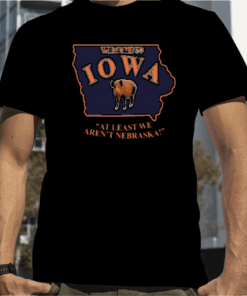 Lucca International Welcome To Iowa At Least We Aren't Nebraska T-Shirt