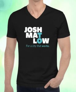 Josh Mat Low For A City That Works Shirts