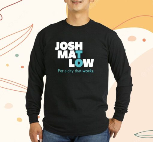 Josh Mat Low For A City That Works Shirts