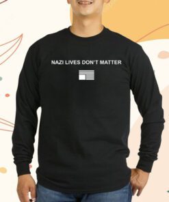 Nazi Lives Don’t Matter Shirts