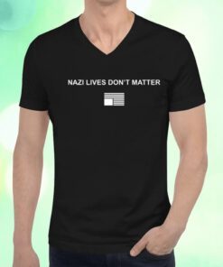 Nazi Lives Don’t Matter Shirts