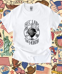 Reclaim The Month Shirt