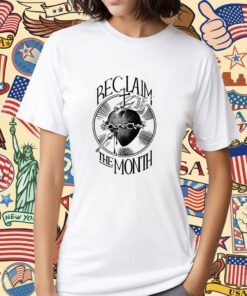 Reclaim The Month Shirt