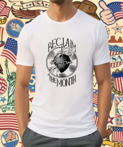 Reclaim The Month Shirt