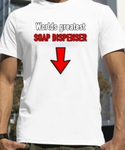 Worlds Greatest Soap Dispenser Shirts