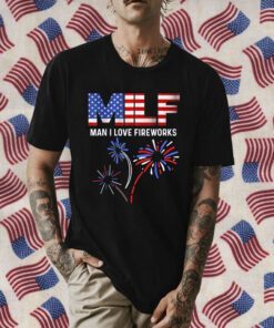 MILF Man I Love Fireworks Funny American Patriotic July 4th Tee Shirt