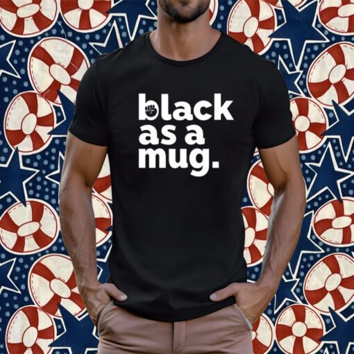 Black As A Mug Shirt Urrea51 Store Tee Shirt