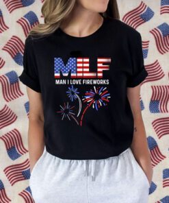 MILF Man I Love Fireworks Funny American Patriotic July 4th Tee Shirt