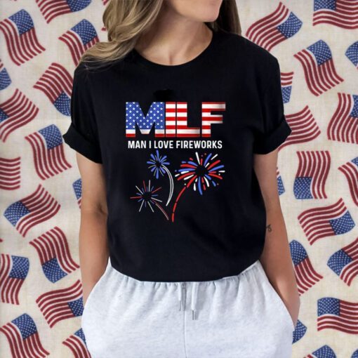 MILF Man I Love Fireworks Funny American Patriotic July 4th Tee Shirt