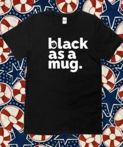 Black As A Mug Shirt Urrea51 Store Tee Shirt