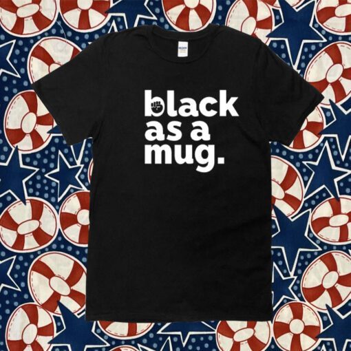 Black As A Mug Shirt Urrea51 Store Tee Shirt